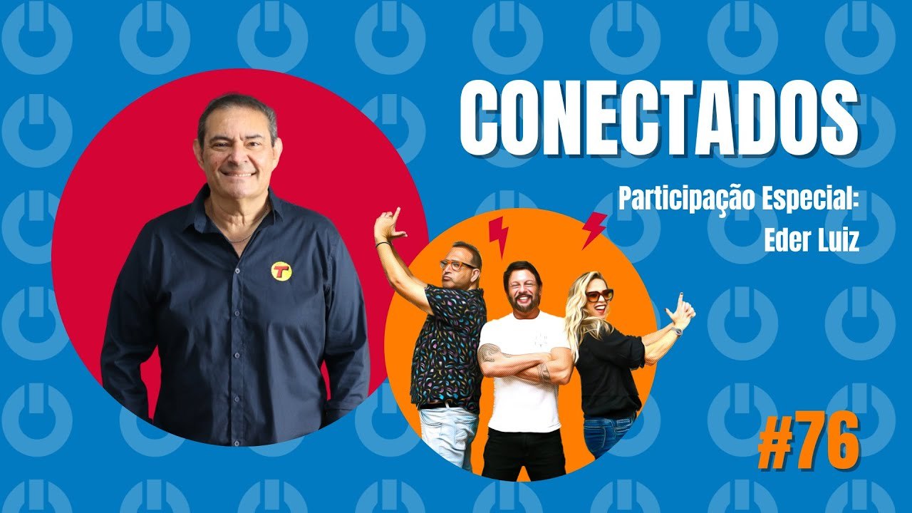 Programa Conectados #76 com Eder Luiz - 19/07/2023
