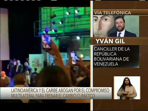 Canciller Gil: La región latino caribeña ha dejado claro que debe haber compromiso para reducir el impacto de gases invernaderos