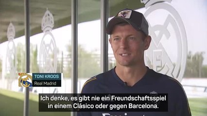 Kroos: "Nie ein Freundschaftsspiel gegen Barça"