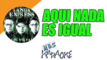 AQUI NADA ES IGUAL - Banda Express (karaoke)