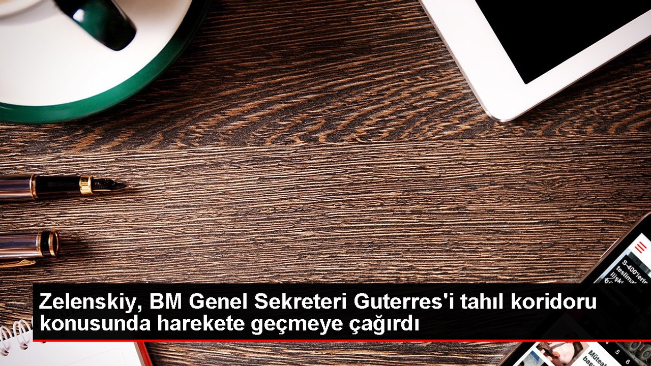 Ukrayna Devlet Başkanı Zelenskiy, BM'yi Tahıl Koridoru Konusunda Harekete Geçmeye Çağırdı