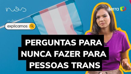 O que nunca dizer para pessoas trans