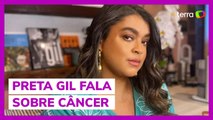 Preta Gil fala sobre tratamento contra câncer e divórcio em nova entrevista