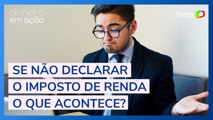 O que acontece se eu não declarar imposto de renda?