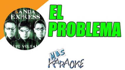 EL PROBLEMA - Banda Express (karaoke)