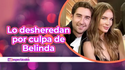Desheredan a novio de Belinda por su noviazgo