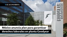 México anuncia plan para garantizar derechos laborales en planta Goodyear