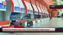 Yenilenen Ercan Havalimanı bugün açılıyor: İlk inişi Cumhurbaşkanı Erdoğan yapacak