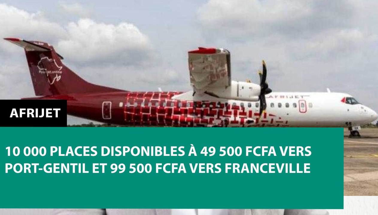 [#Reportage] Afrijet : 10000 places disponibles à 49500 vers Port-gentil et 99500 vers Franceville