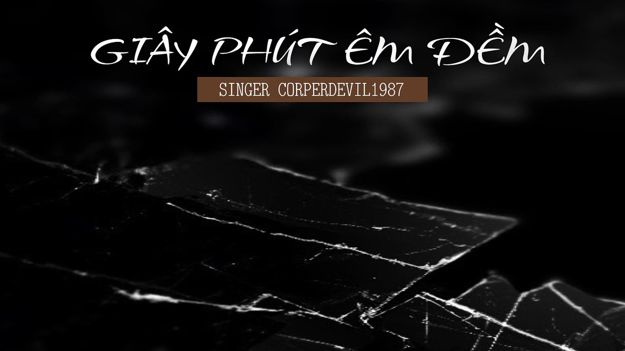Giây phút êm đềm (Singer Corperdevil1987) Full HD