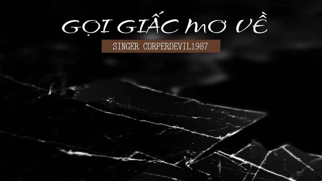 Gọi giấc mơ về (Singer Corperdevil1987) Full HD