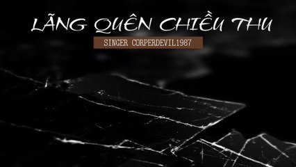 Lãng quên chiều thu (Singer Corperdevil1987) Full HD