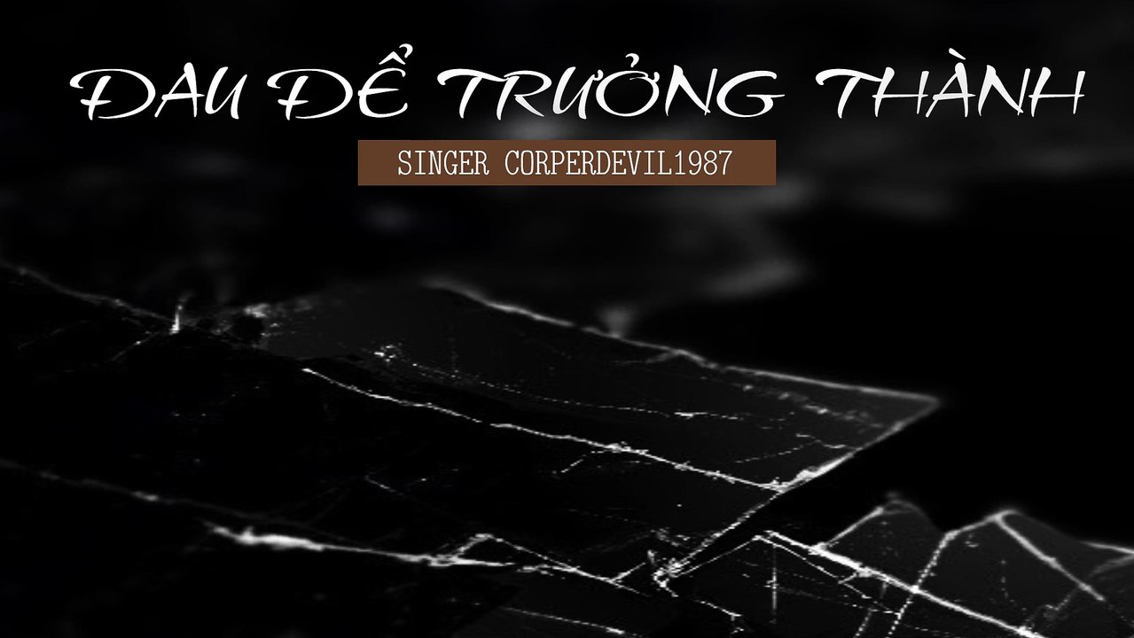 Đau để trưởng thành (Singer Corperdevil1987) Full HD