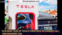 Elon Musk talks up Tesla's Cybertruck on earnings call - 1breakingnews.com