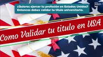 Trabaja en Estados Unidos; así puedes validar tu título universitario