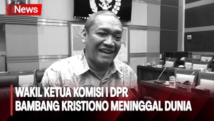 Kabar Duka, Wakil Ketua Komisi I DPR Bambang Kristiono Meninggal Dunia