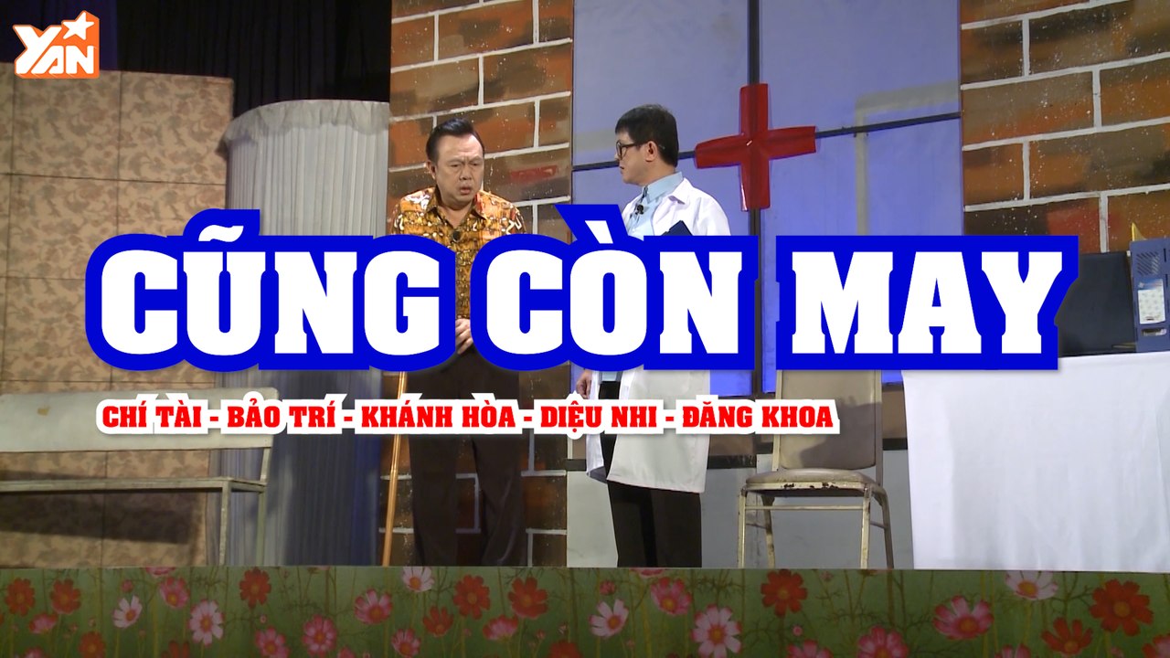 Hài Kịch Chí Tài - Cũng Còn May | Phim Hài Mới Nhất |  YAN TV | Chí Tài, Bảo Trí, Khánh Hòa, Diệu Nhi, Đăng Khoa