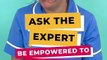 Be empowered to ask questions