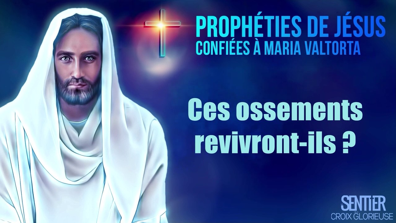 12. Les précurseurs de l’Antichrist : Ces ossements revivront-ils ?  | Prophéties de Jésus-Christ révélées à Maria Valtorta
