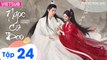 NGỌC CỐT DAO - Tập 24 (Vietsub) | Tiêu Chiến x Nhậm Mẫn