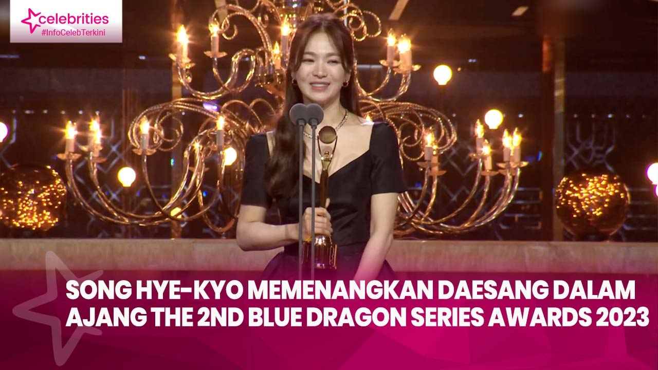 Song Hye-kyo Memenangkan Daesang dalam Ajang The 2nd Blue Dragon Series Awards 2023, Lewat Series The Glory