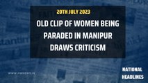 National Headlines: Old CLIP OF WOMEN BEING PARADED IN MANIPUR DRAWS CRITICISM