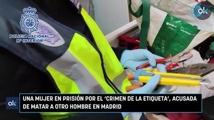 Una mujer en prisión por el 'crimen de la etiqueta', acusada de matar a otro hombre en Madrid