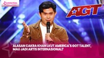 Alasan Cakra Khan lkut America’s Got Talent, Mau Jadi Artis Internasional?