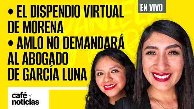 #EnVivo#CaféYNoticias | La campaña millonaria de Morena |AMLO no demandará al abogado de García Luna