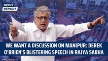 We want a discussion on Manipur: TMC MP Derek O’Brien blistering speech in Rajya Sabha | PM Modi