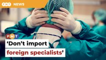 Importing foreign specialists a bad idea, say experts