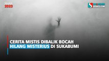 Cerita Mistis Dibalik Bocah Hilang Misterius di Sukabumi