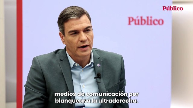 Pedro Sánchez: Hay mucha responsabilidad en determinados medios de comunicación por blanquear a la ultraderecha