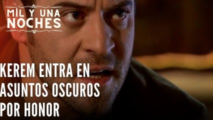 Kerem entra en asuntos oscuros por honor |  | Las Mil y Una Noches - Episodio 26