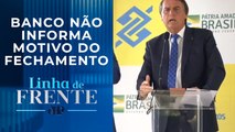 Bolsonaro tem conta no Banco do Brasil encerrada nos EUA; analistas comentam | LINHA DE FRENTE