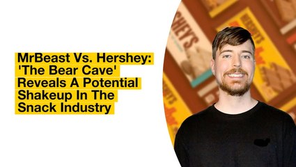 MrBeast Vs. Hershey: 'The Bear Cave' Reveals A Potential Shakeup In The Snack Industry