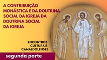 A contribuição monástica e da Doutrina Social da Igreja para enfrentar os desafios políticos e culturais atuais – Parte 2
