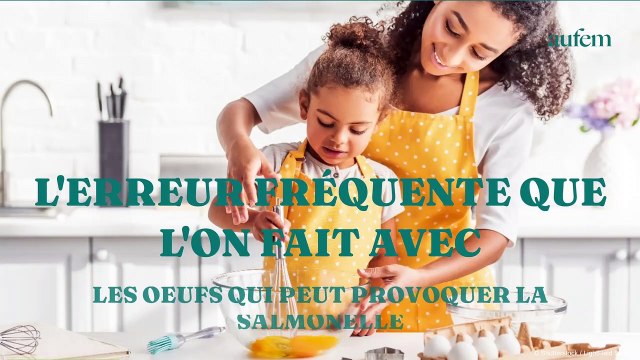 L'erreur fréquente que l'on fait avec les œufs qui peut provoquer la salmonelle