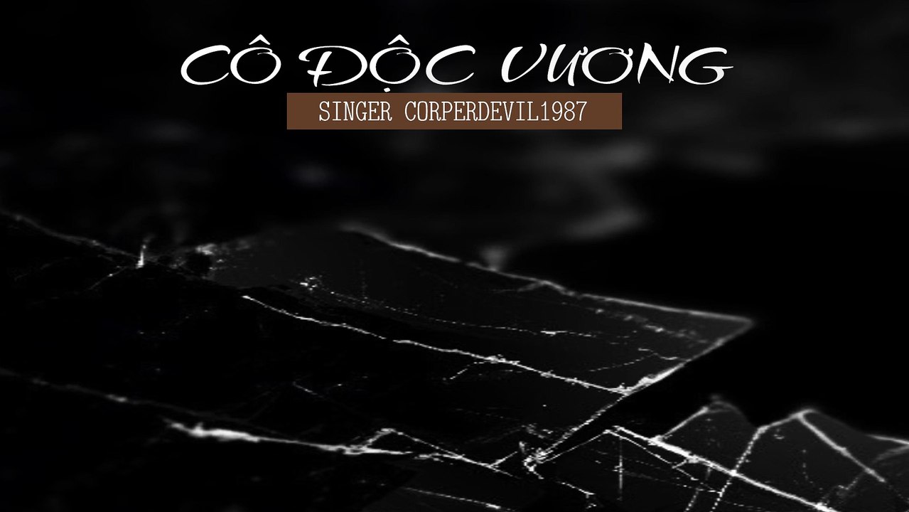 Cô độc vương (Singer Corperdevil1987) Full HD