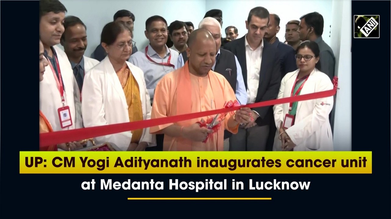 UP: CM Yogi Adityanath inaugurates cancer unit at Medanta Hospital in Lucknow
