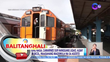 Biyaheng Naga, Camarines Sur hanggang Ligao, Albay ng PNR Bicol, inaasahang magsimula na sa Agosto | BT