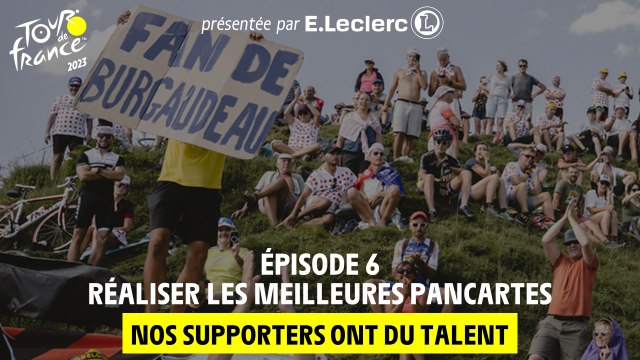 Nos supporters ont du talent présenté par E.Leclerc - Réaliser les meilleures pancartes - #TDF2023