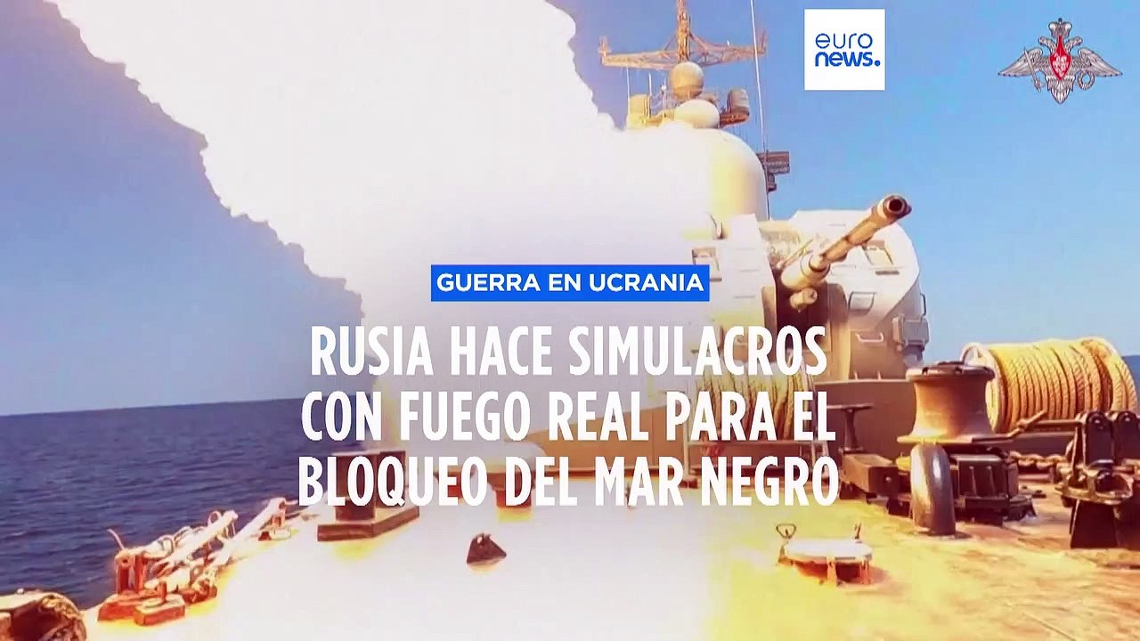 Guerra en Ucrania | Rusia ha realizado simulacros con fuego real para imponer un bloqueo naval
