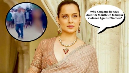 Kangana Ranaut Shut Her Mouth On Manipur Violence Against Women. Why?