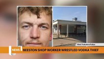 Leeds headlines 21 July: Beeston shop worker wrestled vodka thief