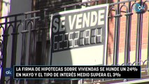 La firma de hipotecas sobre viviendas se hunde un 24% en mayo y el tipo de interés medio supera el 3%