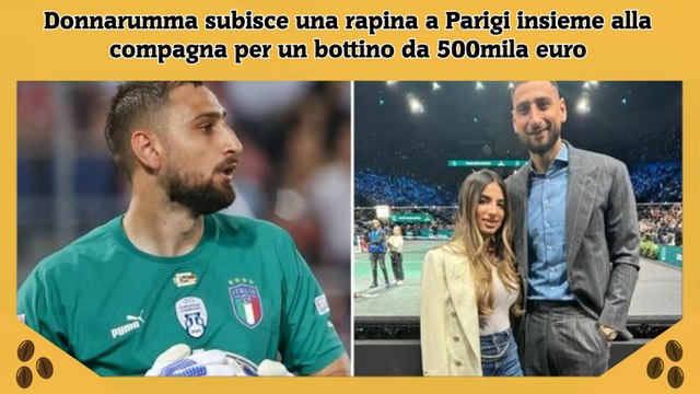 Donnarumma subisce una rapina a Parigi insieme alla compagna per un bottino da 500mila euro