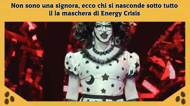 Non sono una signora, ecco chi si nasconde sotto tutto il la maschera di Energy Crisis