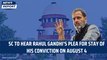 SC to hear Rahul Gandhi's plea for stay of his conviction on August 4| Supreme Court | Modi Surname
