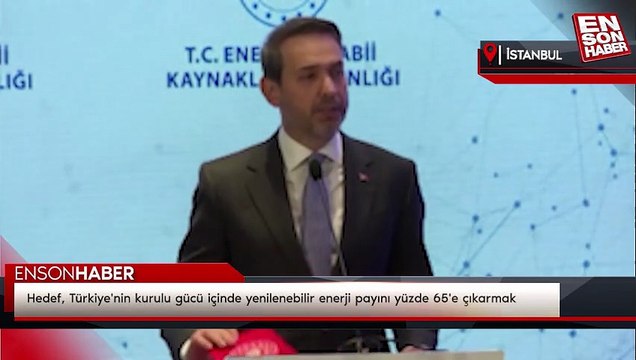 Hedef, Türkiye'nin kurulu gücü içinde yenilenebilir enerji payını yüzde 65'e çıkarmak